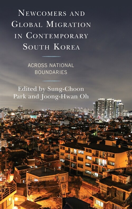 Newcomers and global migration in contemporary South Korea :across national boundaries